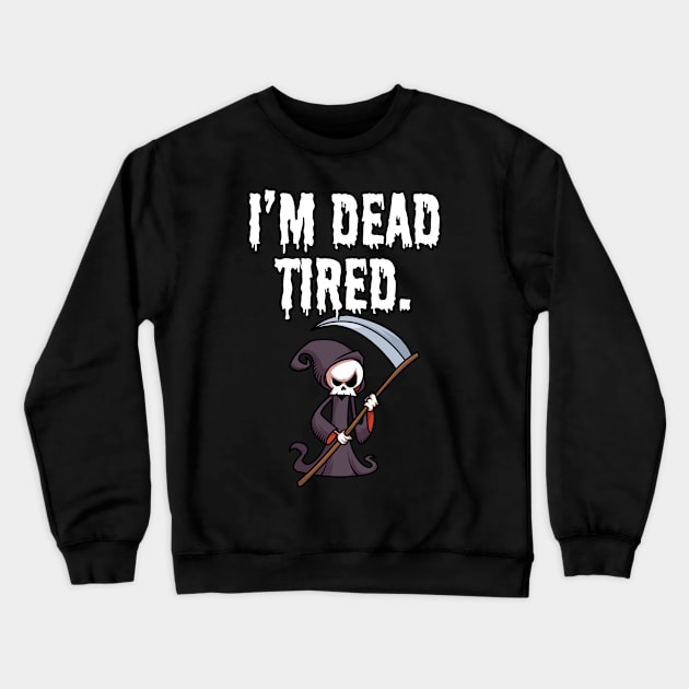 I'm dead tired Crewneck Sweatshirt by maxcode